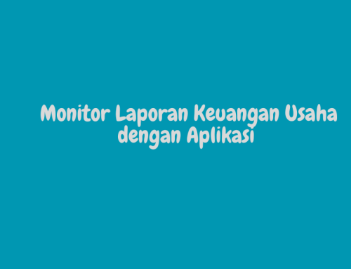 Monitor Laporan Keuangan Usaha dengan Aplikasi